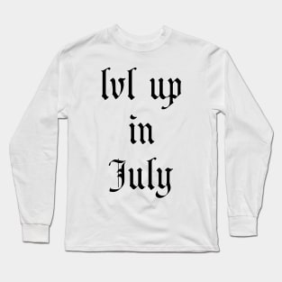 Lvl Up in July - Birthday Geeky Gift Long Sleeve T-Shirt